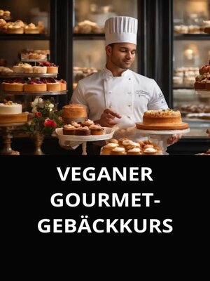 cover image of VEGANER GOURMET-GEBÄCKKURS